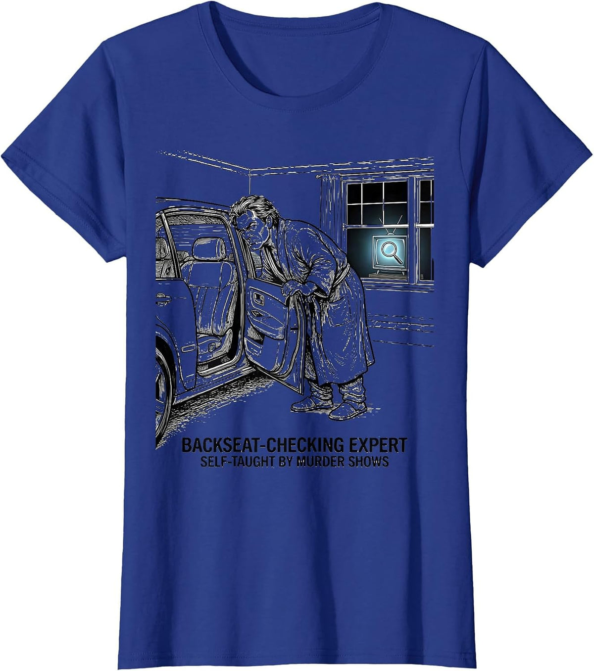 Women's Backseat-Checking Expert, Self-Taught By Murder Shows T-Shirt - Royal Blue