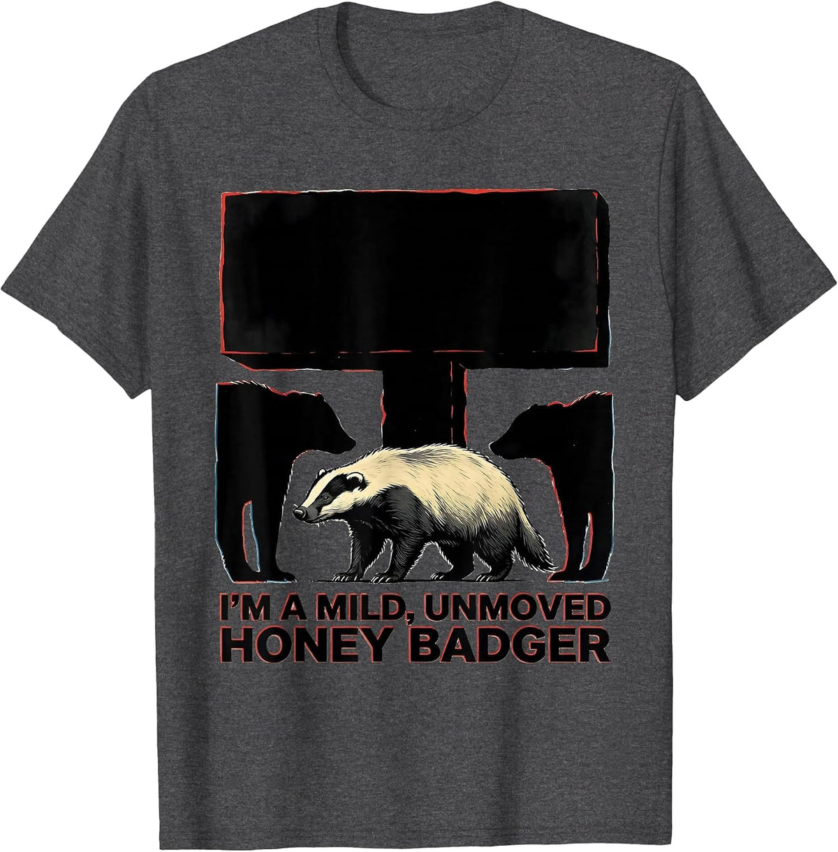 I'm A Mild, Unmoved Honey Badger Funny Animal Lover Wildlife T-Shirt - Dark Heather Grey