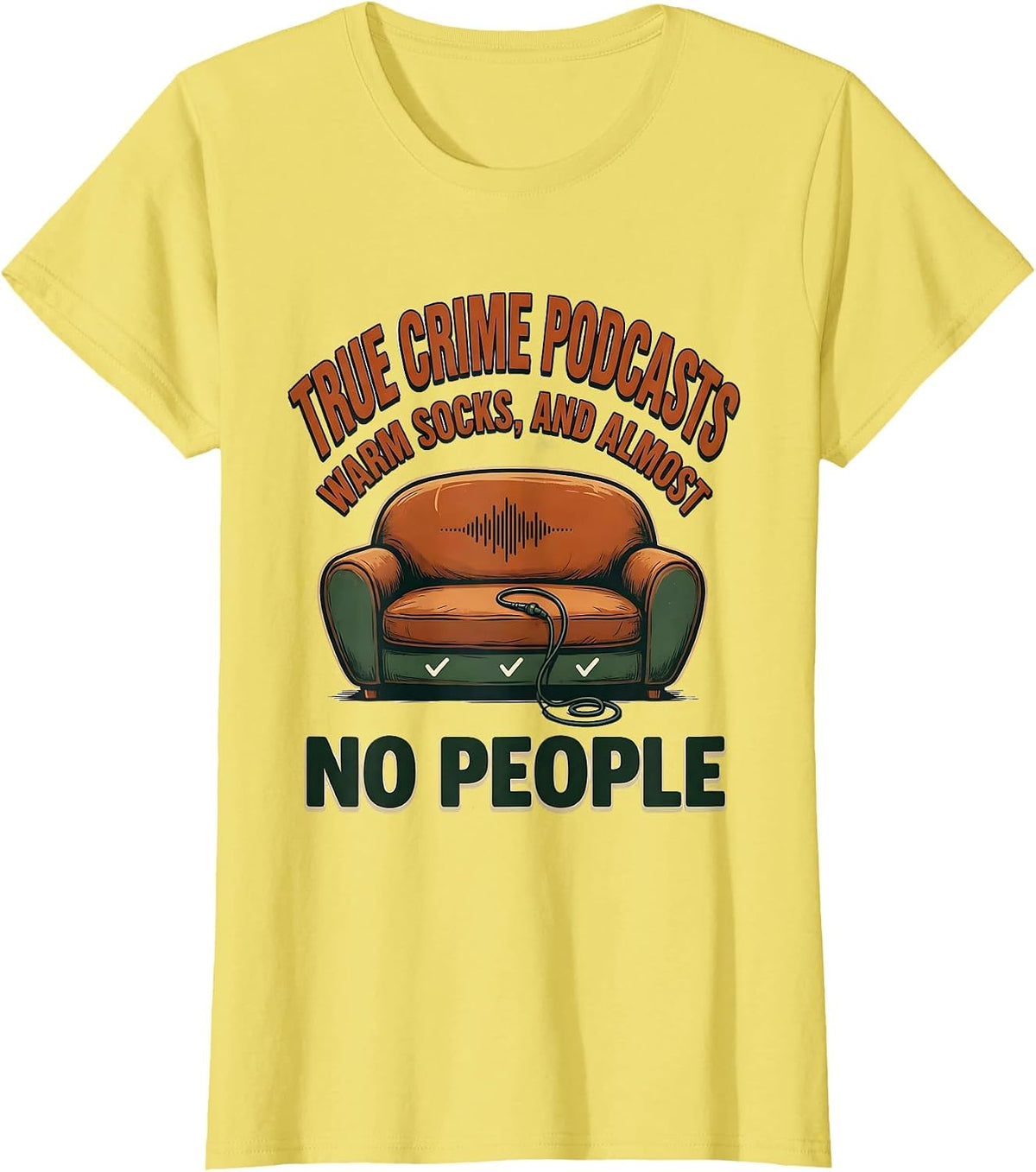 True Crime Podcasts, Warm Socks, And Almost No People T-Shirt - Lemon Yellow