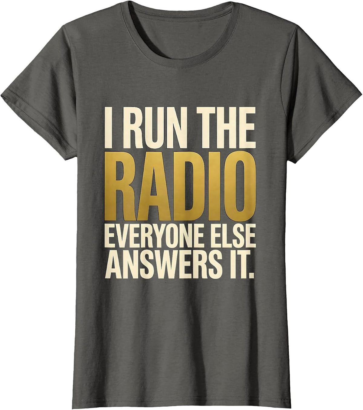 Women's I Run The Radio. Everyone Else Answers It. 911 Dispatcher T-Shirt - Asphalt Grey
