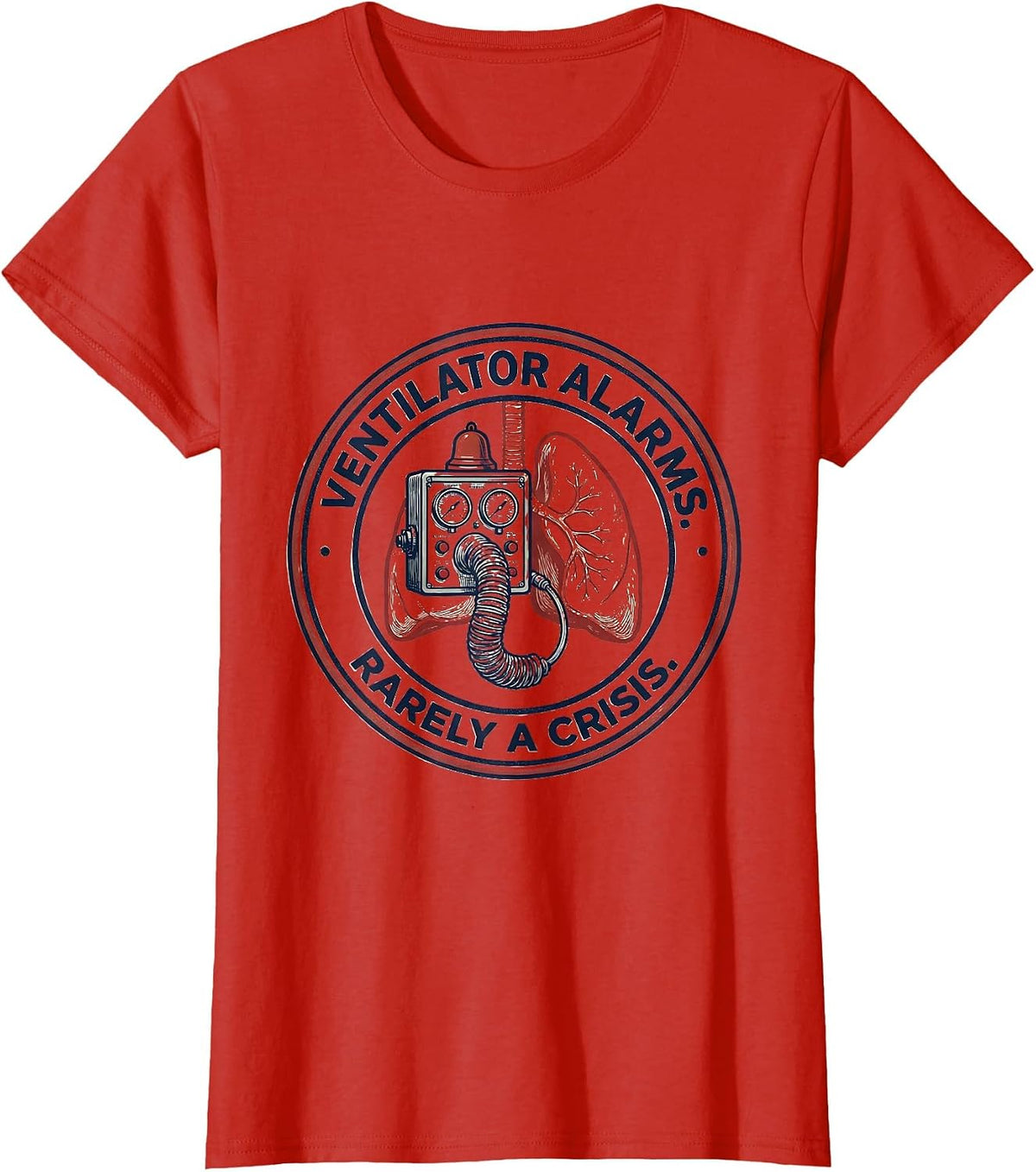 Women's Ventilator Alarms Rarely a Crisis Respiratory Therapist RT T-Shirt - Red