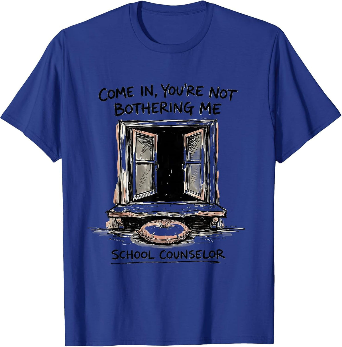 Come In, You're Not Bothering Me — School Counselor Funny T-Shirt - Royal Blue