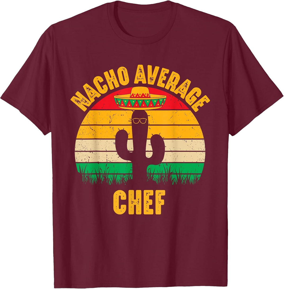 Nacho Average Chef Men Women Funny Cinco De Mayo Mexican T-Shirt - Burgundy