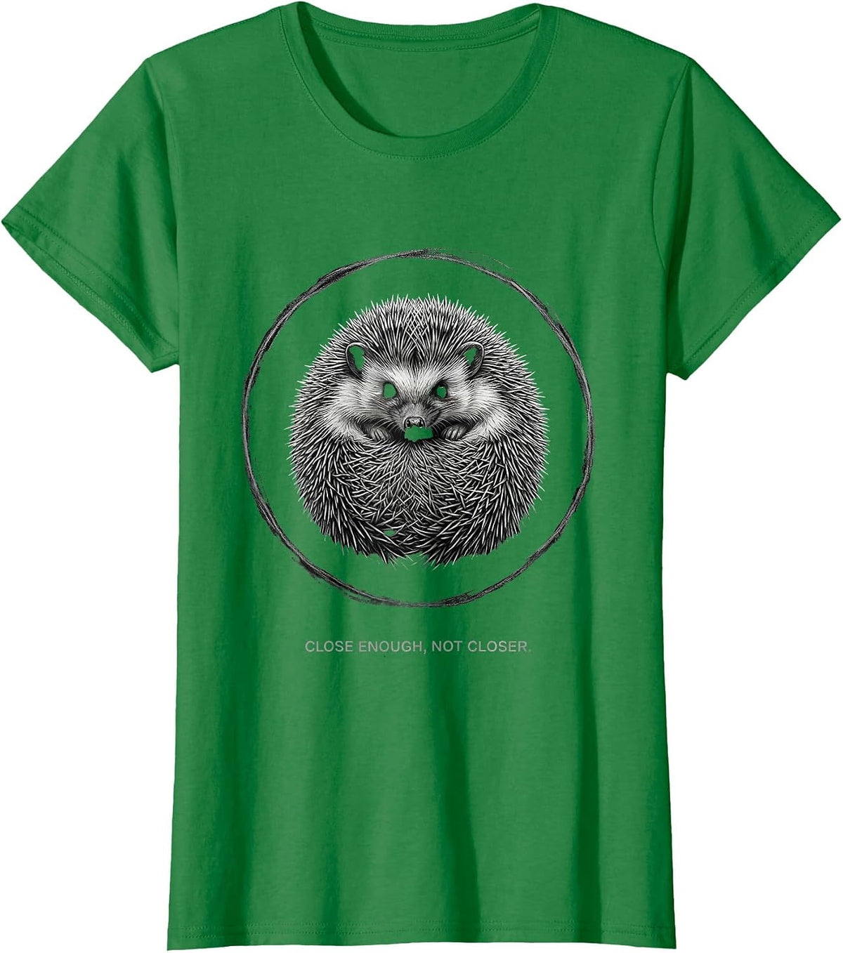 Close Enough Not Closer Cute Hedgehog Humor Animal Lover T-Shirt - Kelly Green