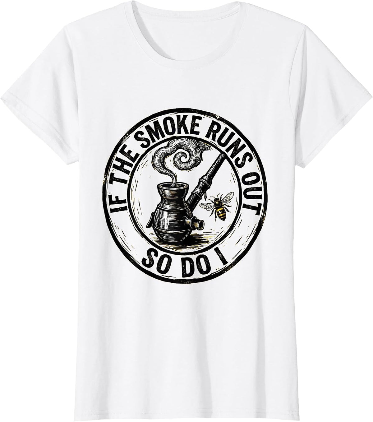 Women's If The Smoke Runs Out So Do I Funny Beekeeper Humor T-Shirt - White