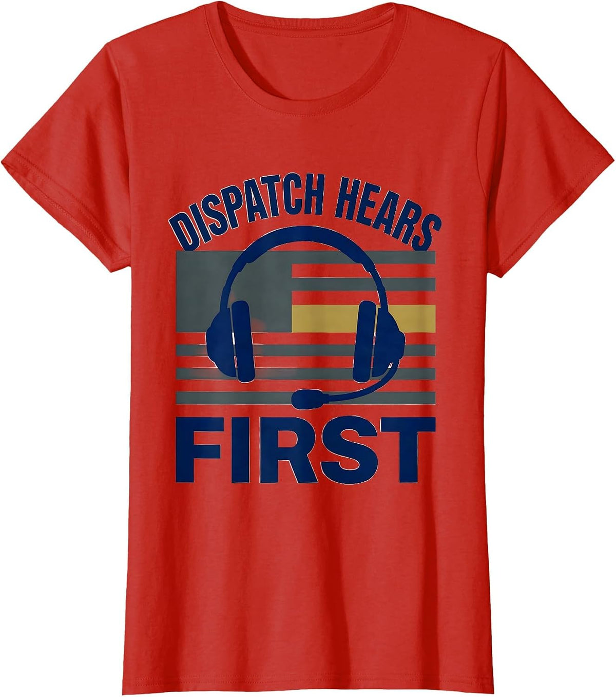 Dispatch Hears First Patriotic 911 Dispatcher First T-Shirt - Red