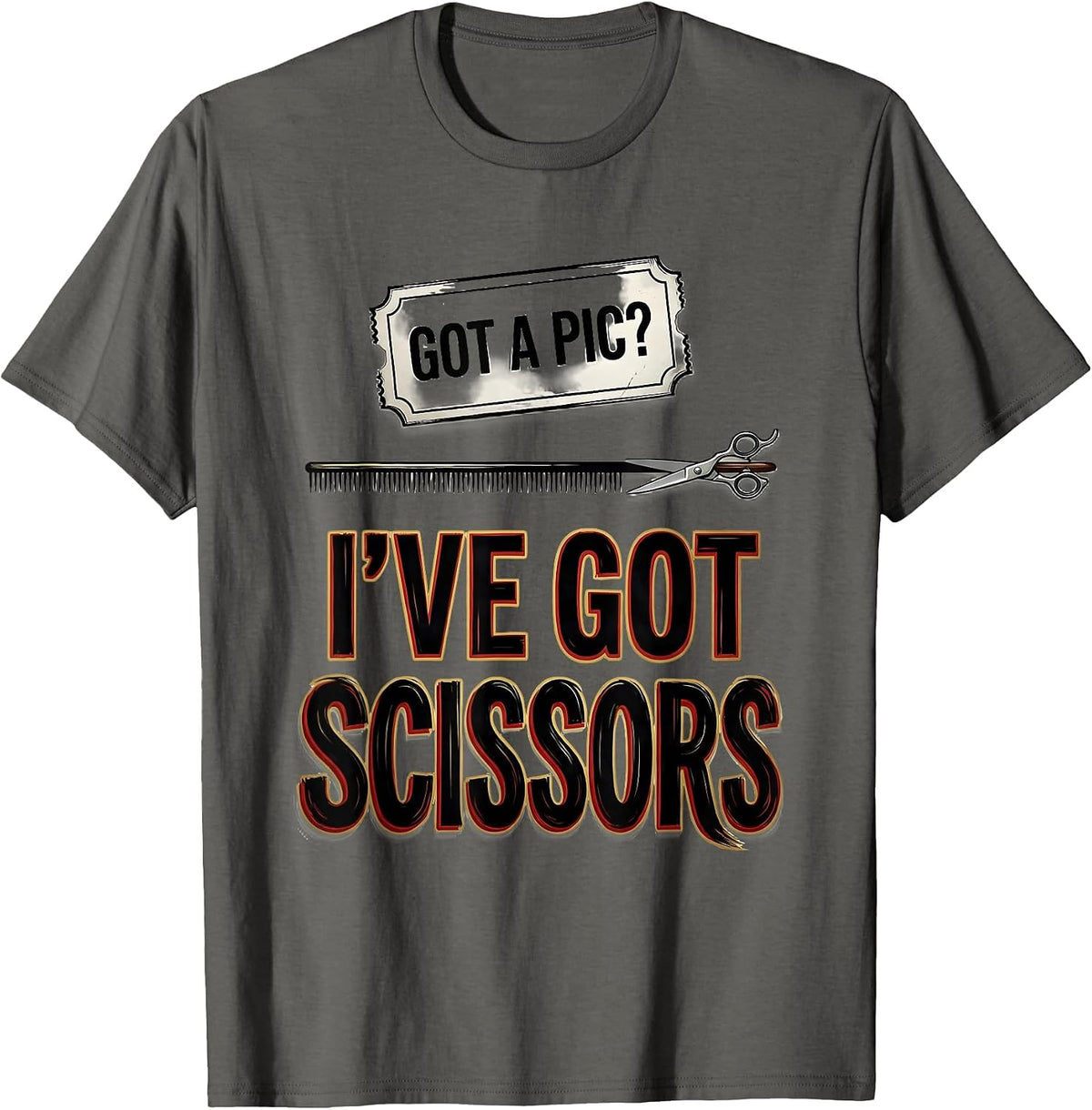 Men's Got A Pic? I've Got Scissors Funny Barber Hairstylist Humor T-Shirt - Asphalt Grey