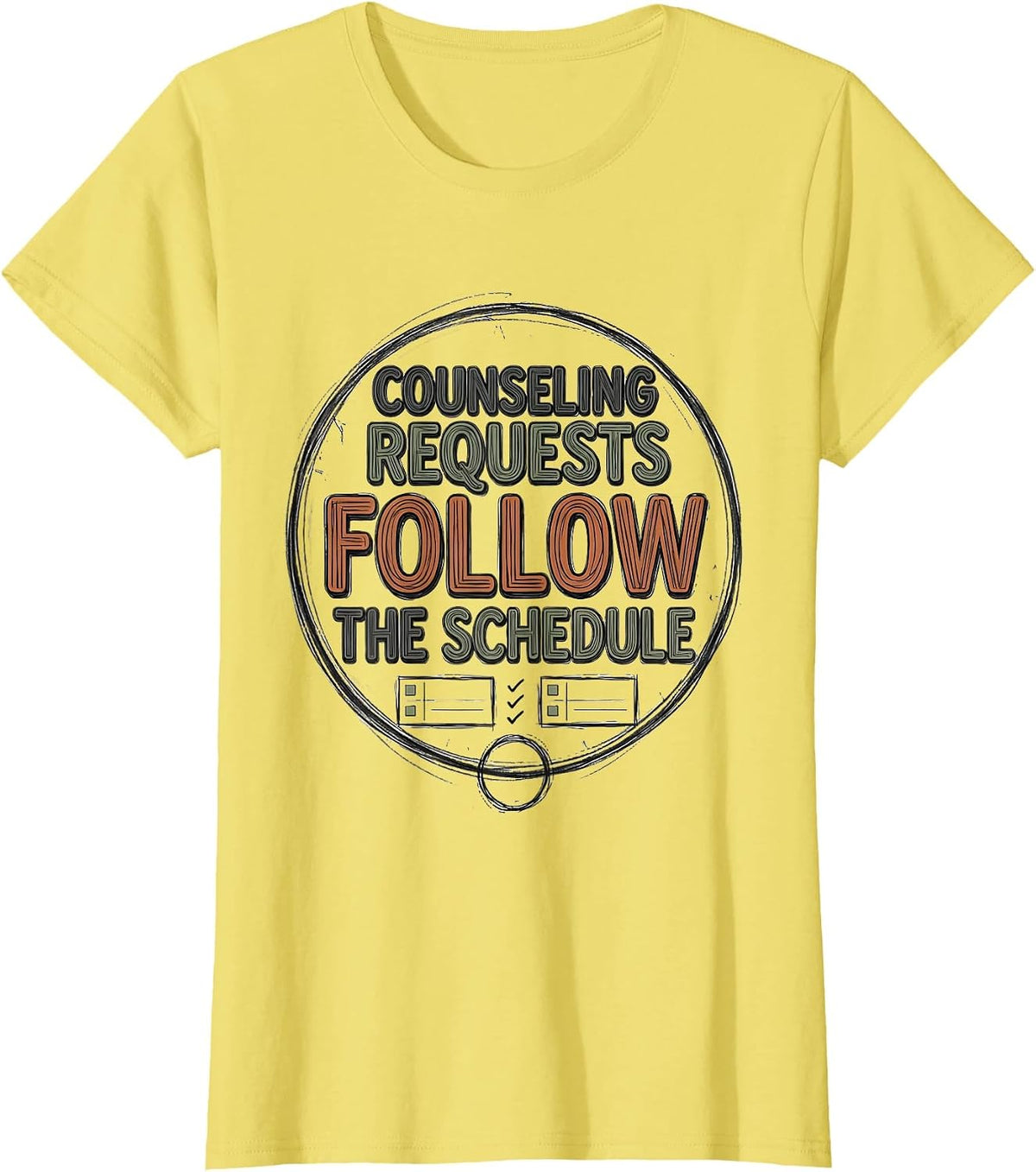 Women's Counseling Requests Follow The Schedule Funny School T-Shirt - Lemon Yellow
