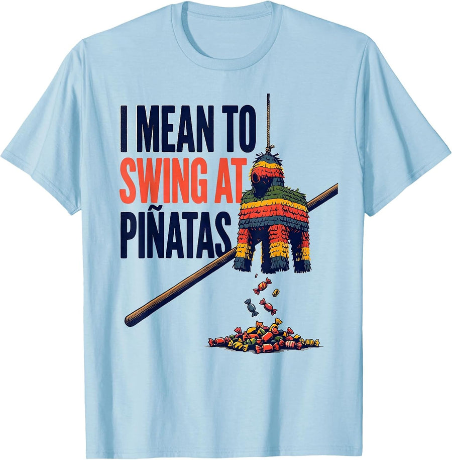 Men's I Mean To Swing At Piñatas Funny Cinco De Mayo Party Costume T-Shirt - Baby Blue