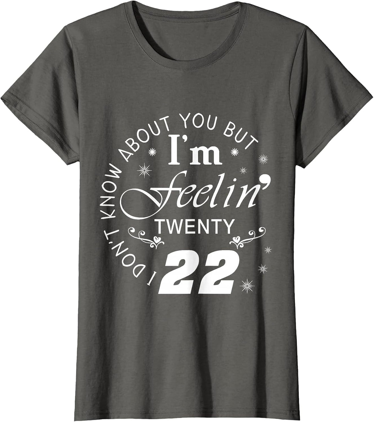 I Don't Know About You But I'm Feeling Twenty 22 T-Shirt - Asphalt Grey
