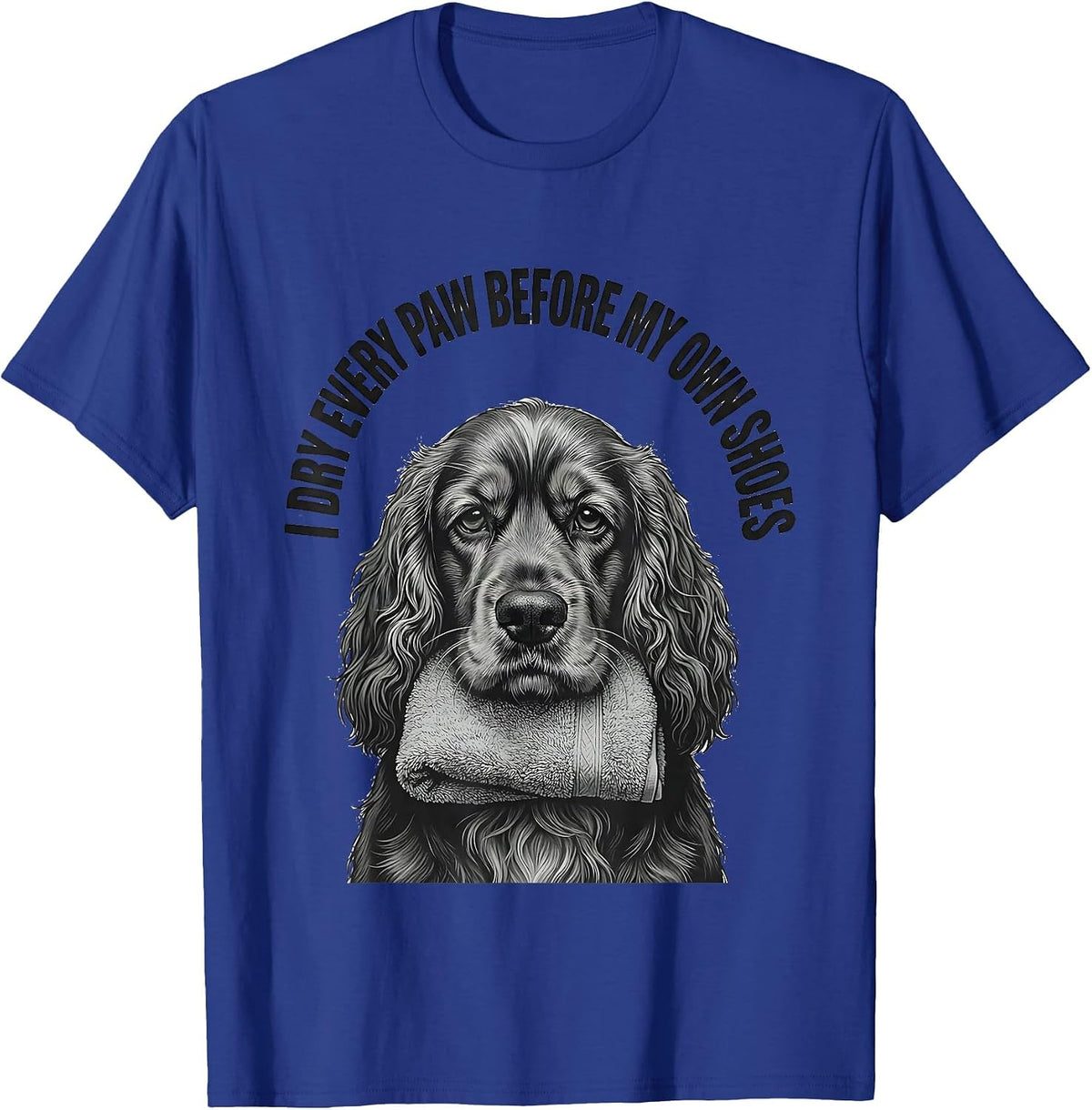 I Dry Every Paw Before My Own Shoes Funny Cocker Spaniel Dog T-Shirt - Royal Blue