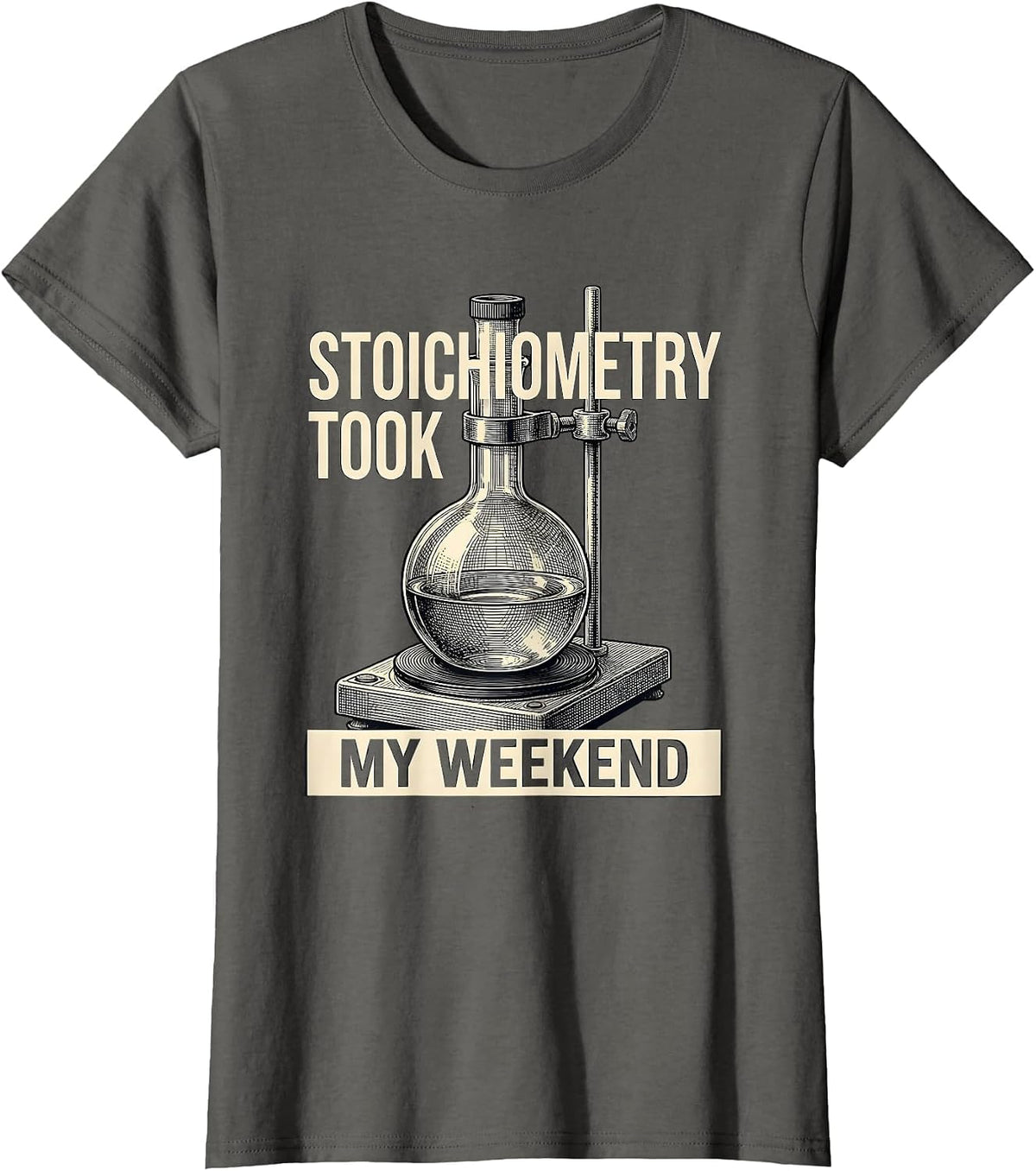Women's Stoichiometry Took My Weekend Funny Chemistry Science Humor T-Shirt - Asphalt Grey