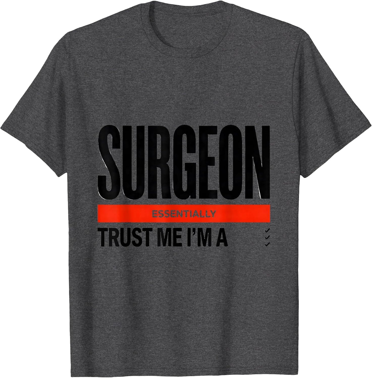 Trust Me I'm Essentially A Surgeon Funny Medical Humor T-Shirt - Dark Heather Grey