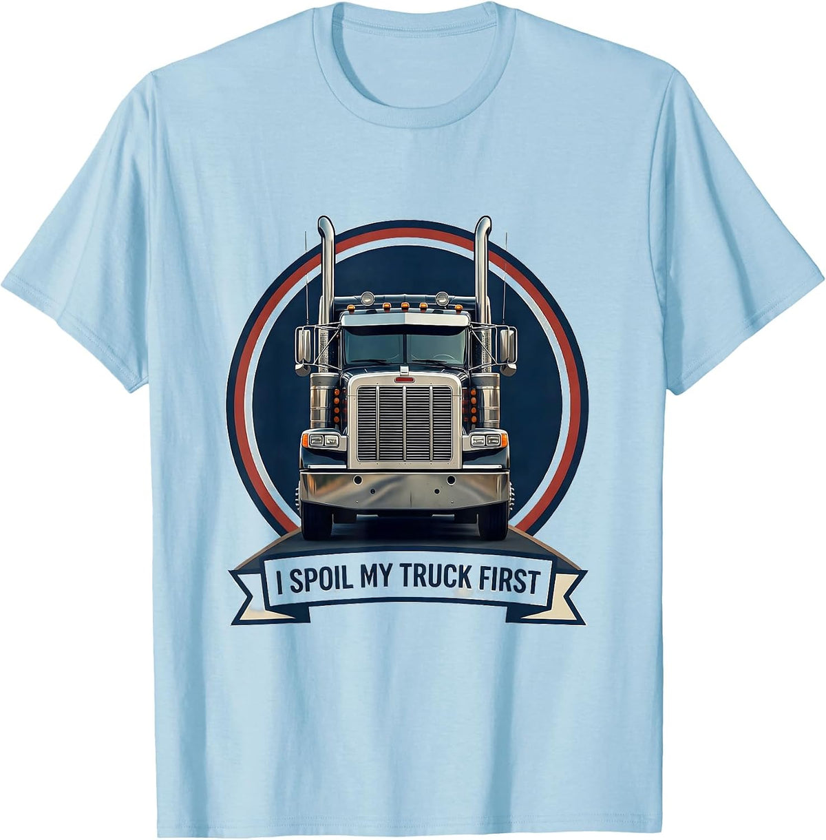 Men's I Spoil My Truck First Funny Trucker Gift Semi Truck Driver T-Shirt - Baby Blue