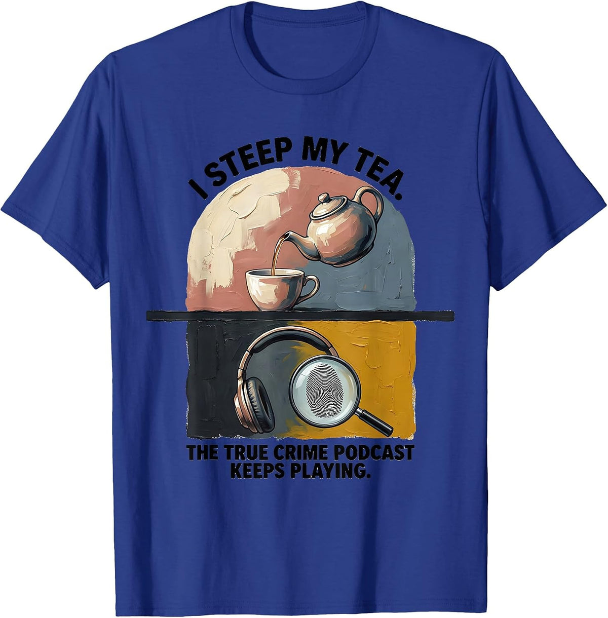 Men's I Steep My Tea. The True Crime Podcast Keeps Playing. T-Shirt - Royal Blue