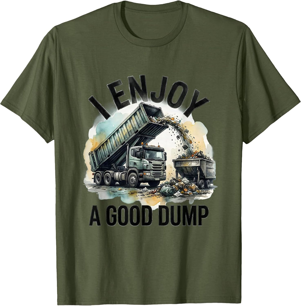 Men's I Enjoy A Good Dump Funny Dump Truck Driver Humor T-Shirt - Olive Green