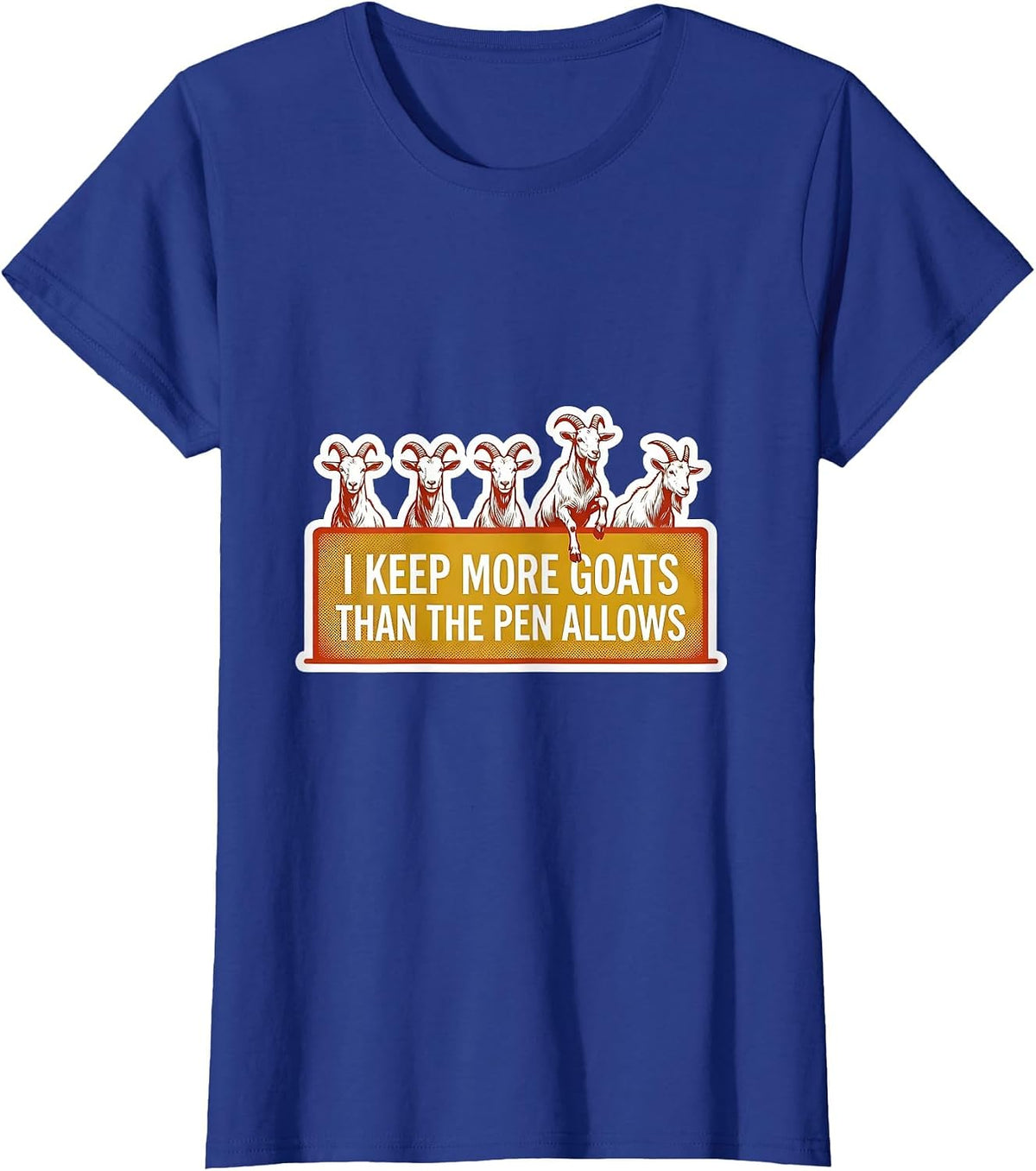 Women's I Keep More Goats Than The Pen Allows Funny Goat Lover T-Shirt - Royal Blue