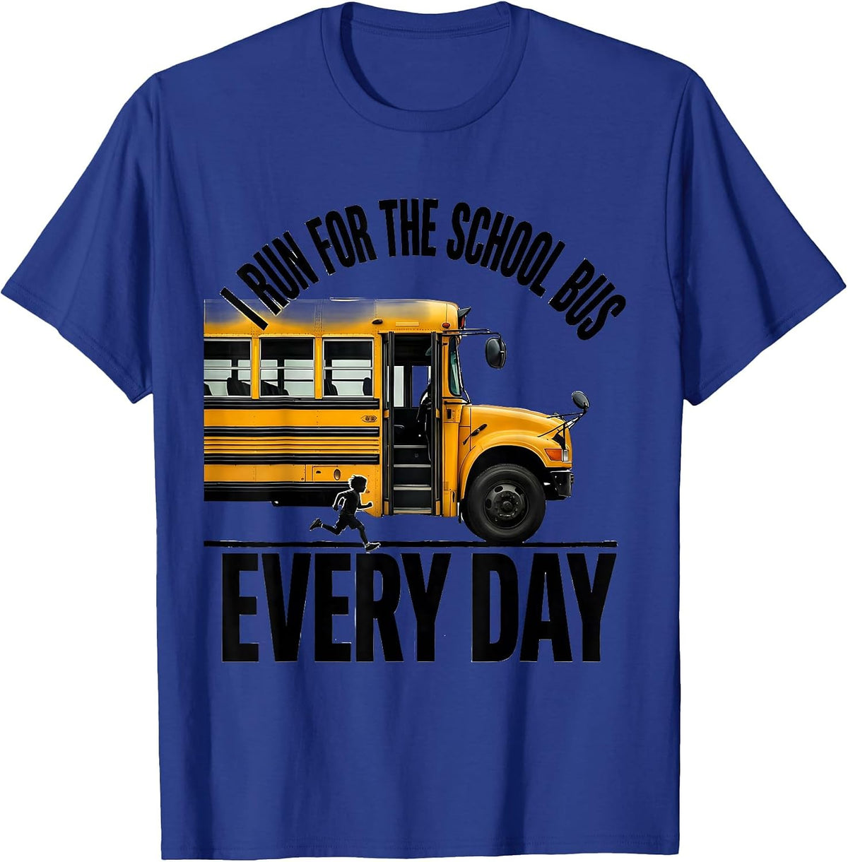 I Run For The School Bus Every Day Funny School Bus Driver T-Shirt - Royal Blue