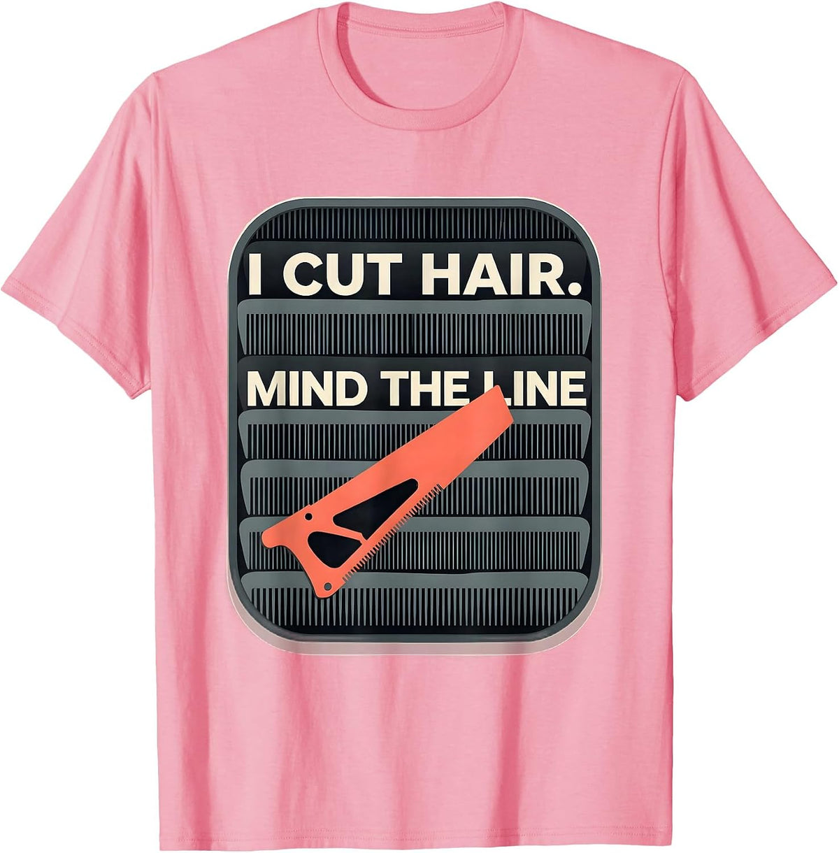 Men's I Cut Hair Mind The Line Funny Barber Hairstylist Gift T-Shirt - Pink