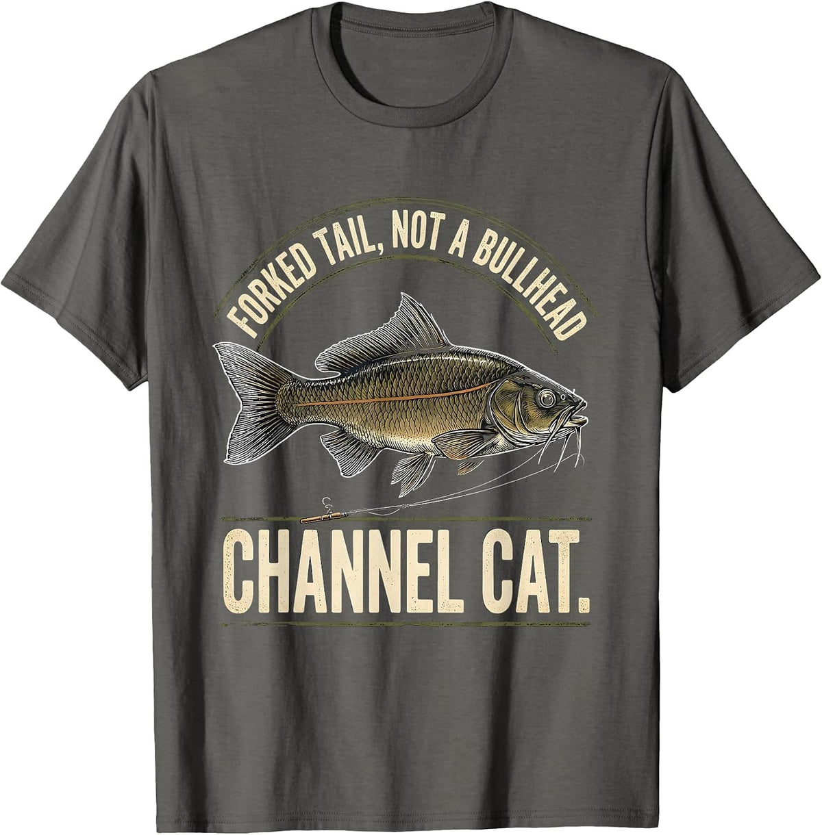 Forked Tail, Not a Bullhead. Channel Cat Funny Fishing T-Shirt - Asphalt Grey