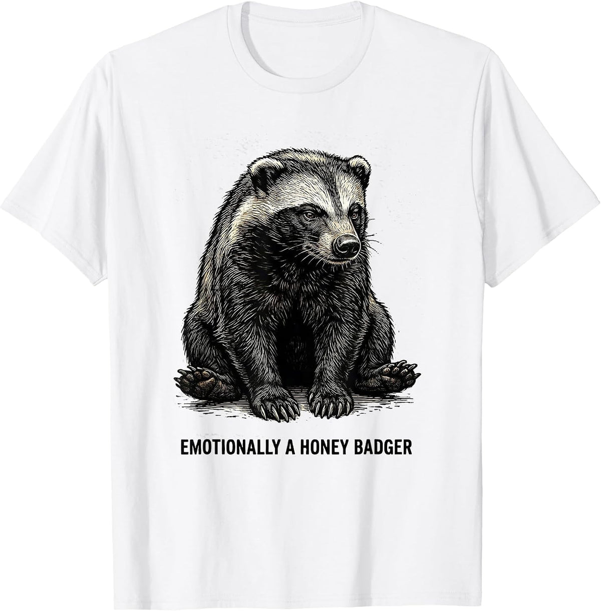 Men's Emotionally A Honey Badger Funny Animal Meme Sarcastic Humor T-Shirt - White