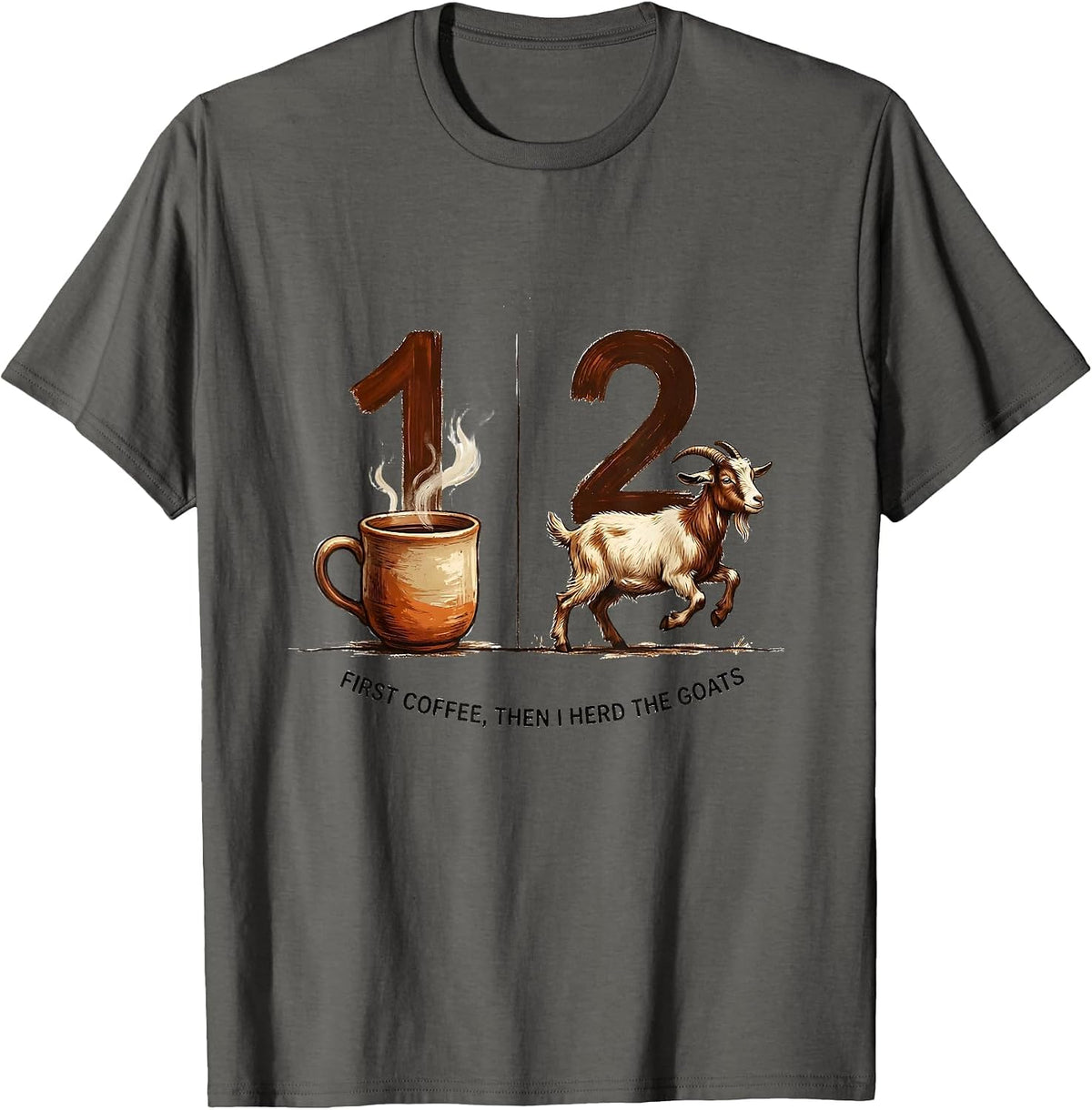 First Coffee Then I Herd The Goats Funny Coffee Lover T-Shirt - Asphalt Grey