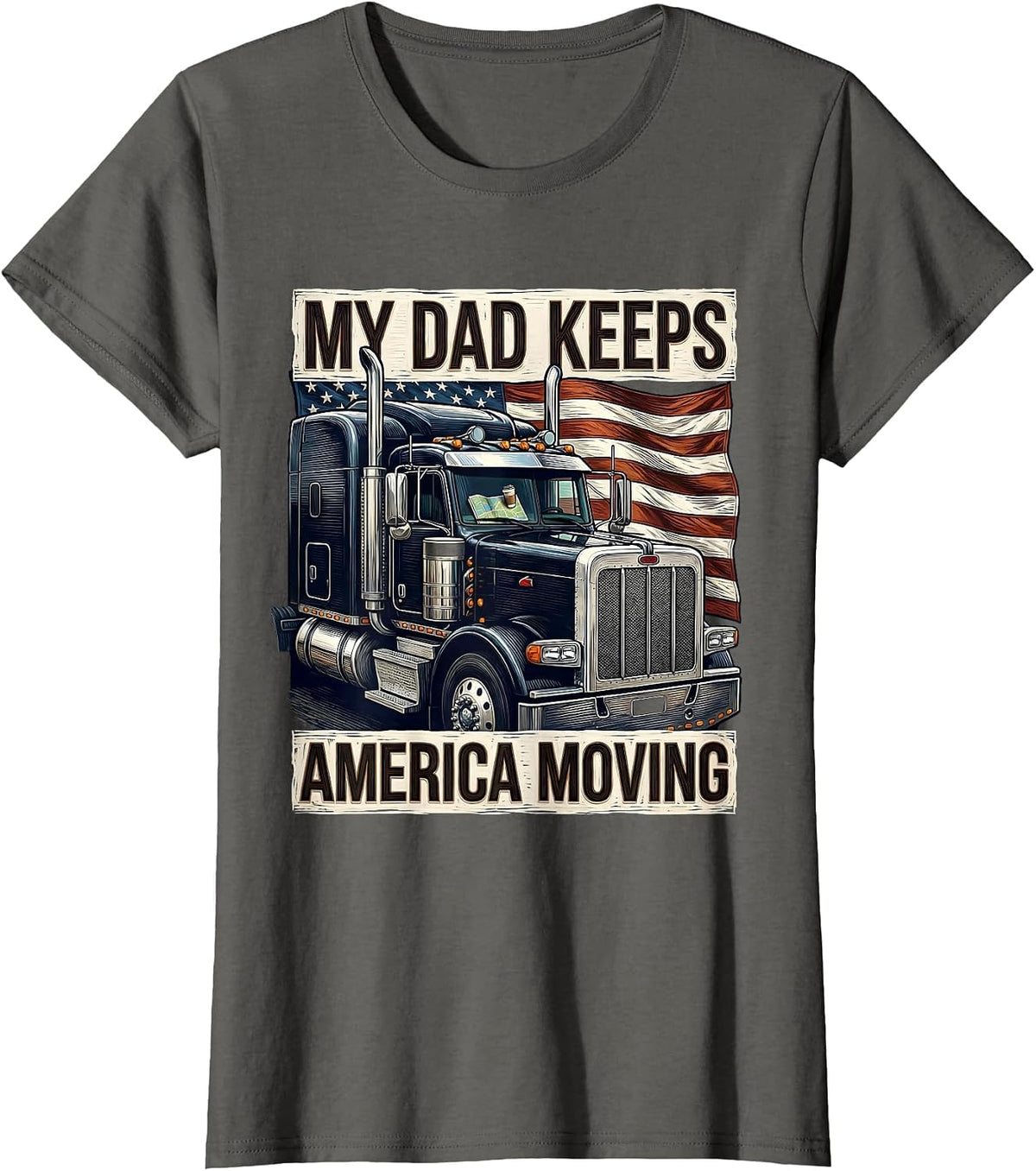 Women's MY DAD KEEPS AMERICA MOVING Patriotic Semi Truck Driver T-Shirt - Asphalt Grey