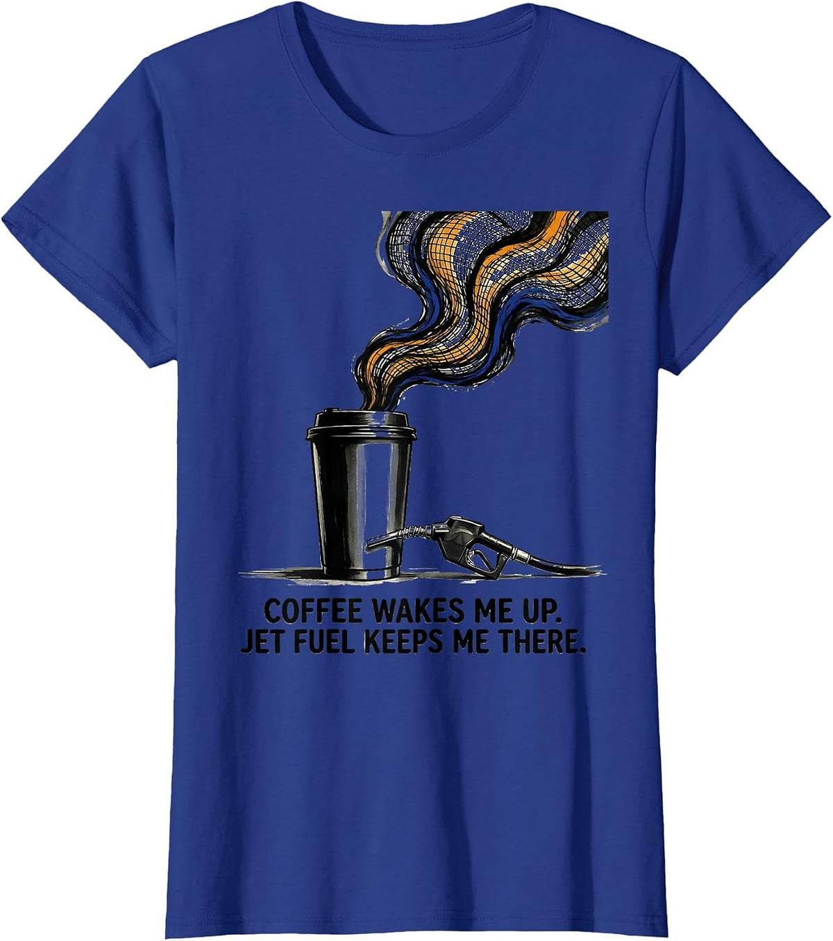 Women's Coffee Wakes Me Up. Jet Fuel Keeps Me There. Aviation T-Shirt - Royal Blue