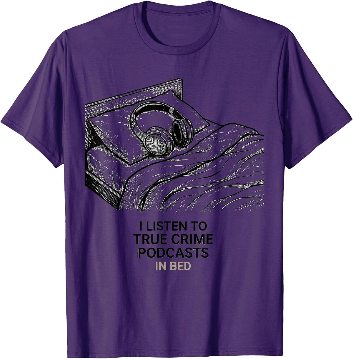 Men's I Listen To True Crime Podcasts In Bed Funny Couch Potato T-Shirt - Purple