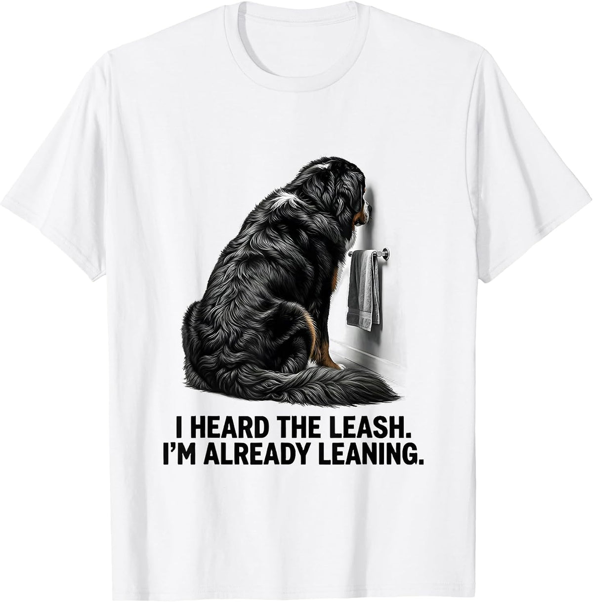 Men's I Heard The Leash. I'm Already Leaning. Funny Bernese T-Shirt - White