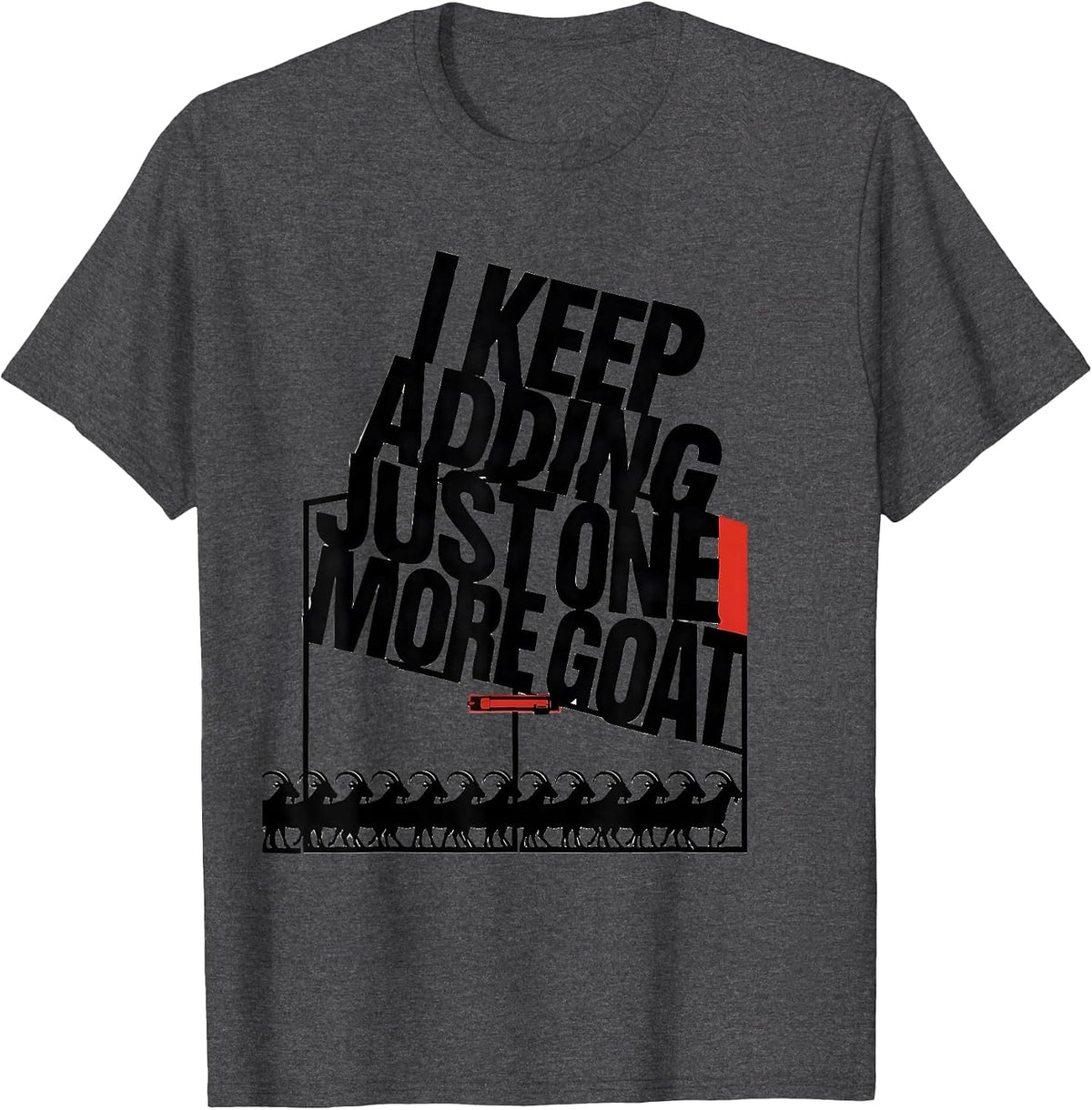I Keep Adding Just One More Goat Funny Goat Lover Farmer T-Shirt - Dark Heather Grey