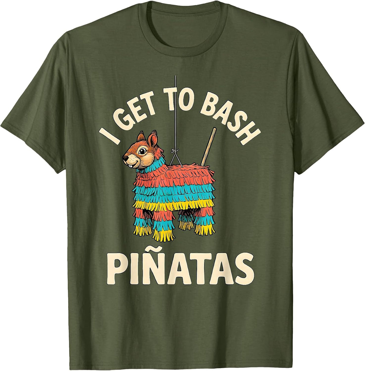 Men's I Get To Bash Piñatas Funny Cinco De Mayo Party Costume T-Shirt - Olive Green