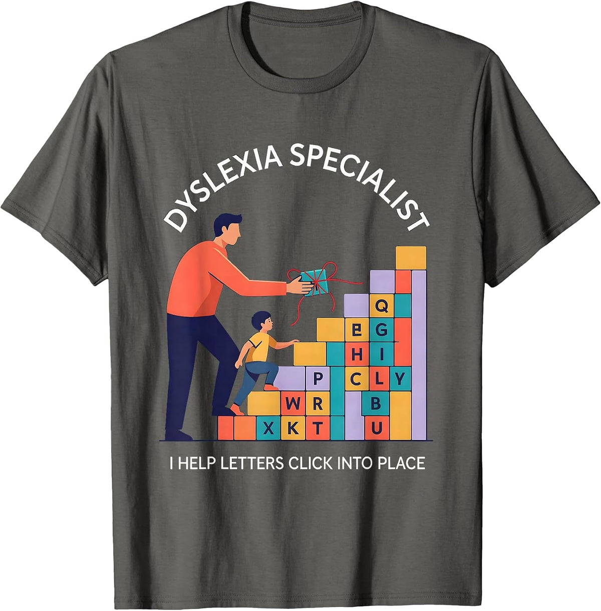 Men's Dyslexia Specialist. I Help Letters Click Into Place. T-Shirt - Asphalt Grey