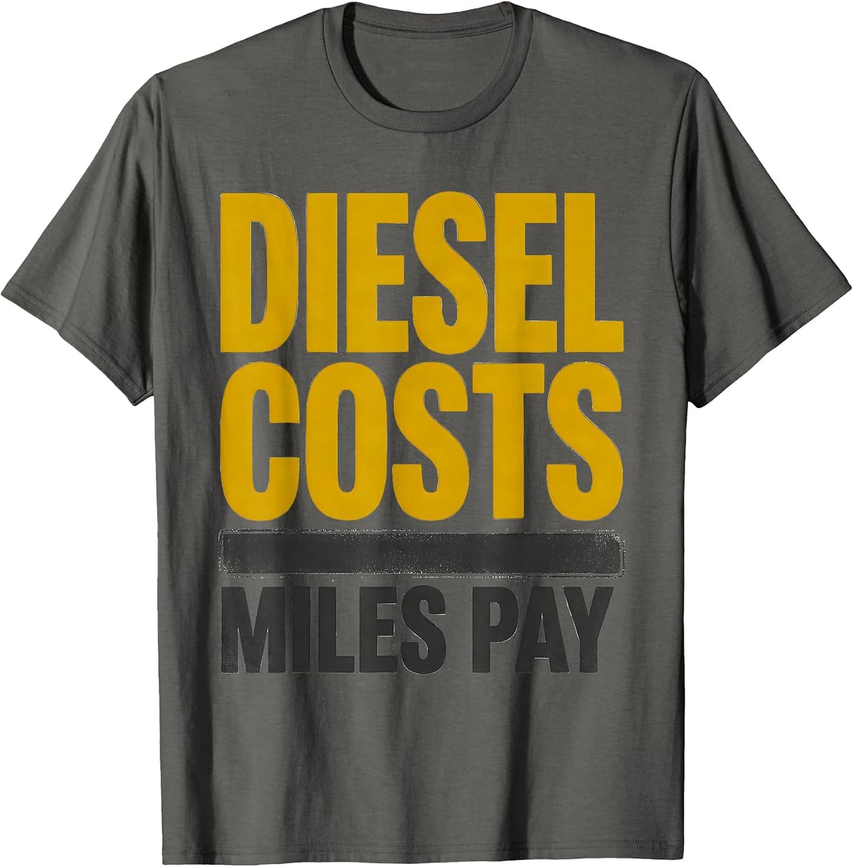 Men's Diesel Costs, Miles Pay Funny Trucker Pickup Truck Owner T-Shirt - Asphalt Grey