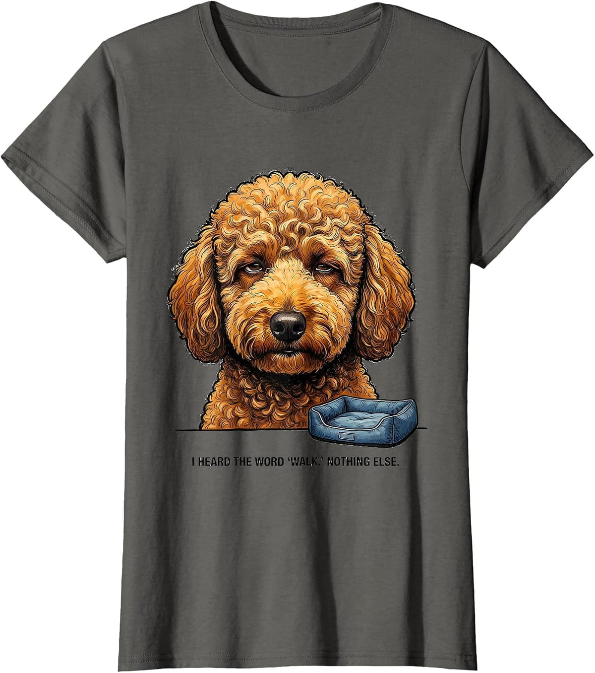 Women's I Heard The Word Walk Nothing Else Funny Labradoodle Dog T-Shirt - Asphalt Grey