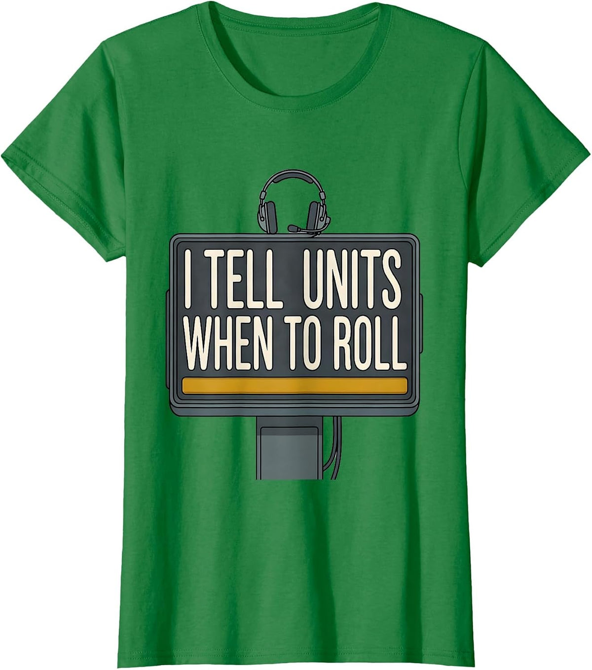 I Tell Units When To Roll Funny 911 Dispatcher Thin Gold T-Shirt - Kelly Green