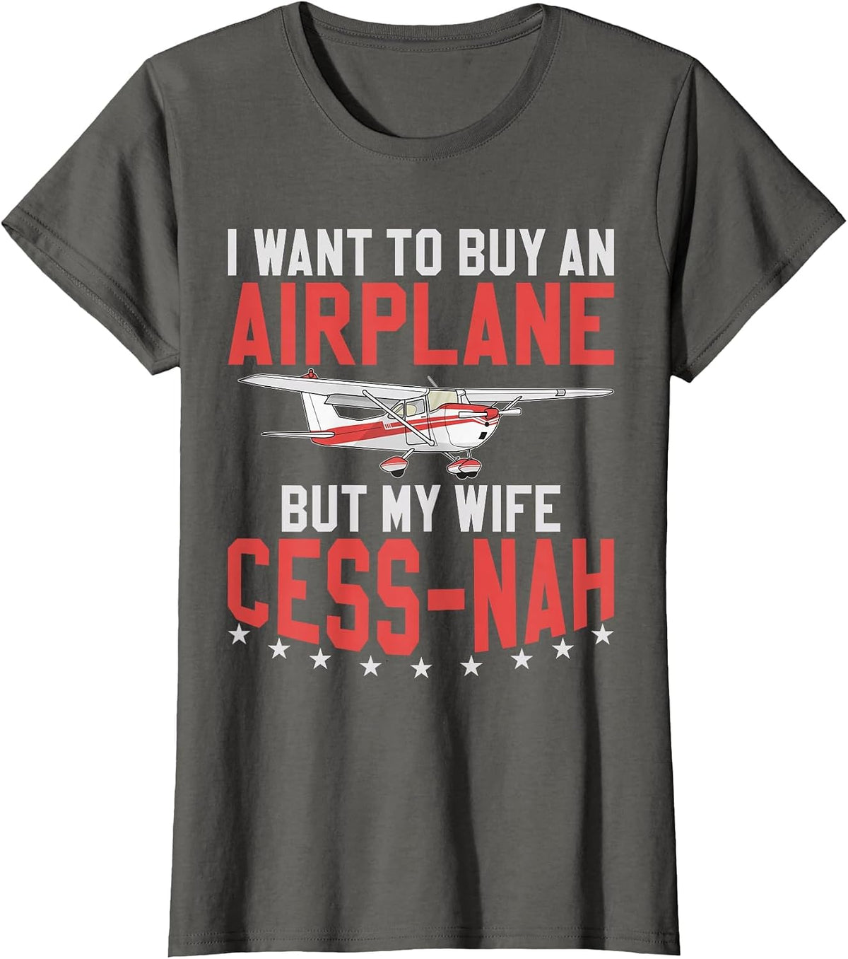 Aviator I Want to Buy an Airplane But My Wife Cess-Nah Plane T-Shirt - Asphalt Grey