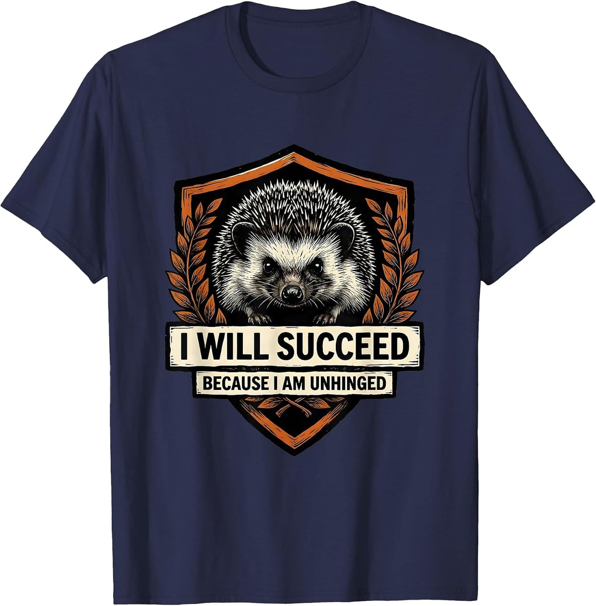 I Will Succeed Because I Am Unhinged Funny Hedgehog Linocut T-Shirt - Navy Blue