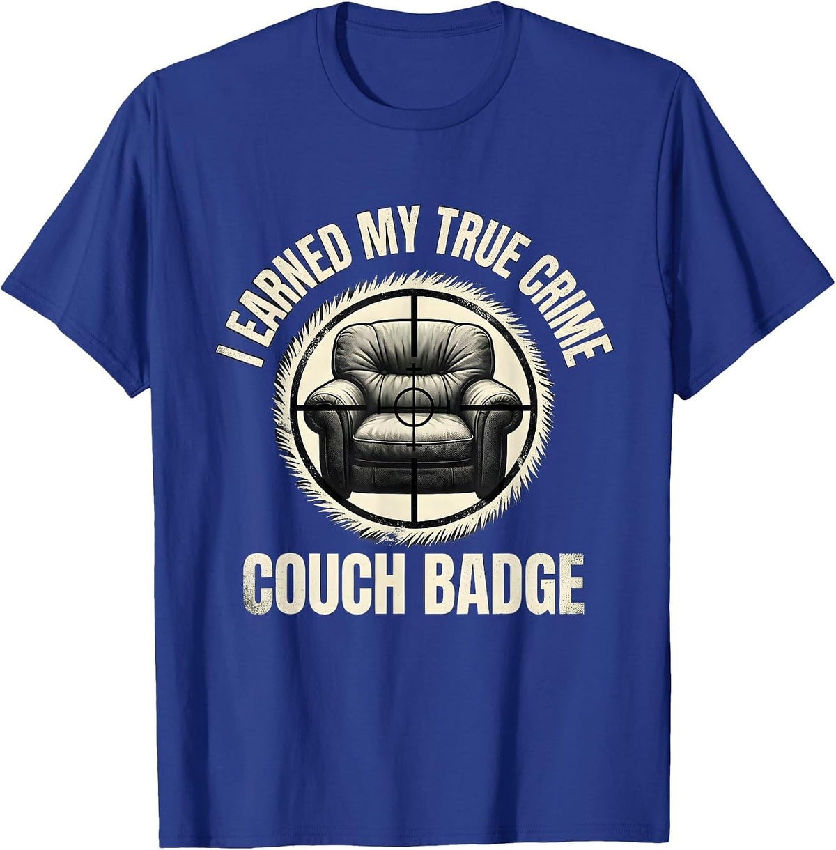 I Earned My True Crime Couch Badge Funny True Crime Fan T-Shirt - Royal Blue