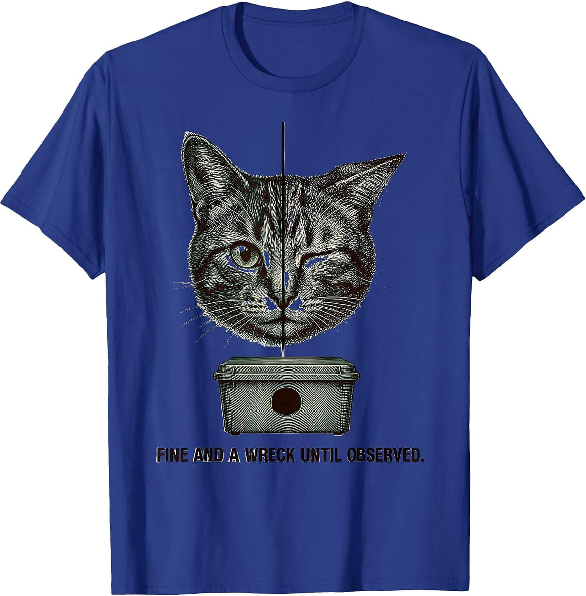 Fine and a Wreck Until Observed Quantum Physics Cat Humor T-Shirt - Royal Blue