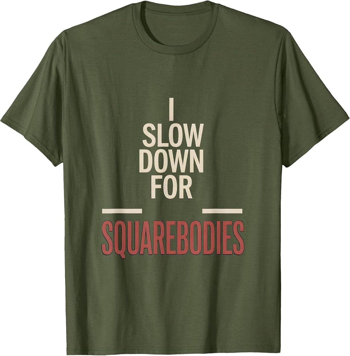 I Slow Down For Squarebodies Funny Truck Driver Pickup T-Shirt - Olive Green