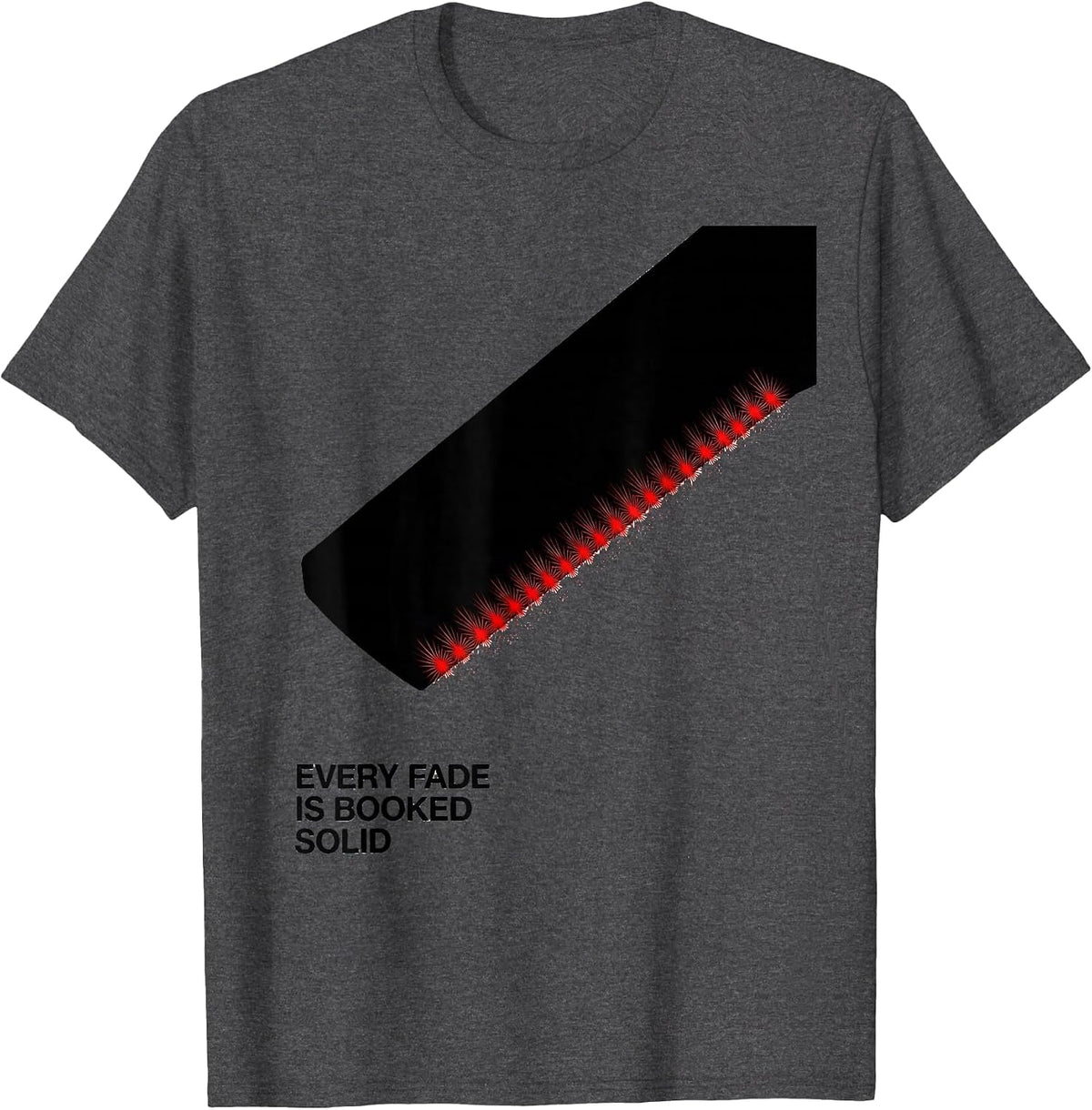 Every Fade Is Booked Solid Funny Barber Gift Christmas T-Shirt - Dark Heather Grey