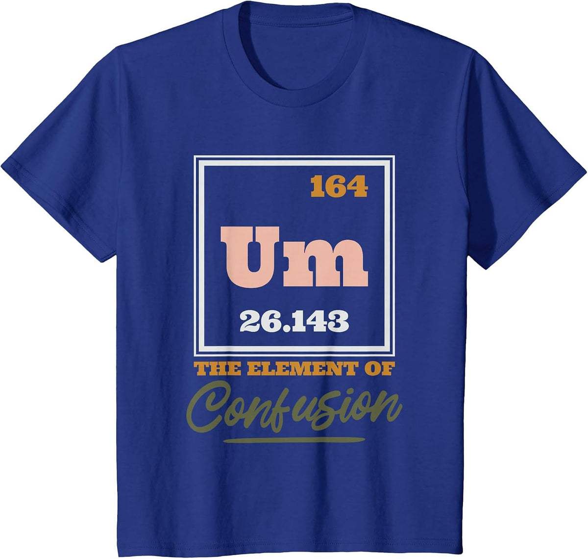 Periodic Table Um The Element of Confusion, Chemical Element T-Shirt - Royal Blue