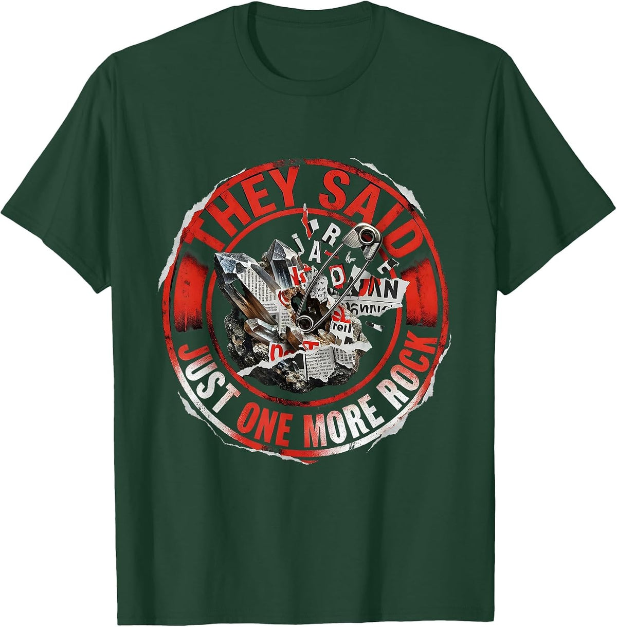 They Said Just One More Rock Funny Rock Collector Humor T-Shirt - Dark Green