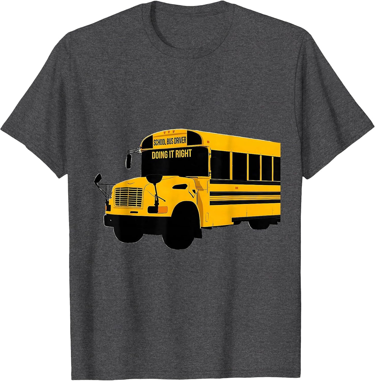 School Bus Driver, Doing It Right Funny Transportation Squad T-Shirt - Dark Heather Grey