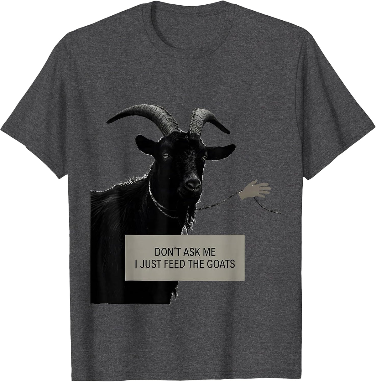 Don't Ask Me, I Just Feed The Goats Funny Goat Lover Farmer T-Shirt - Dark Heather Grey