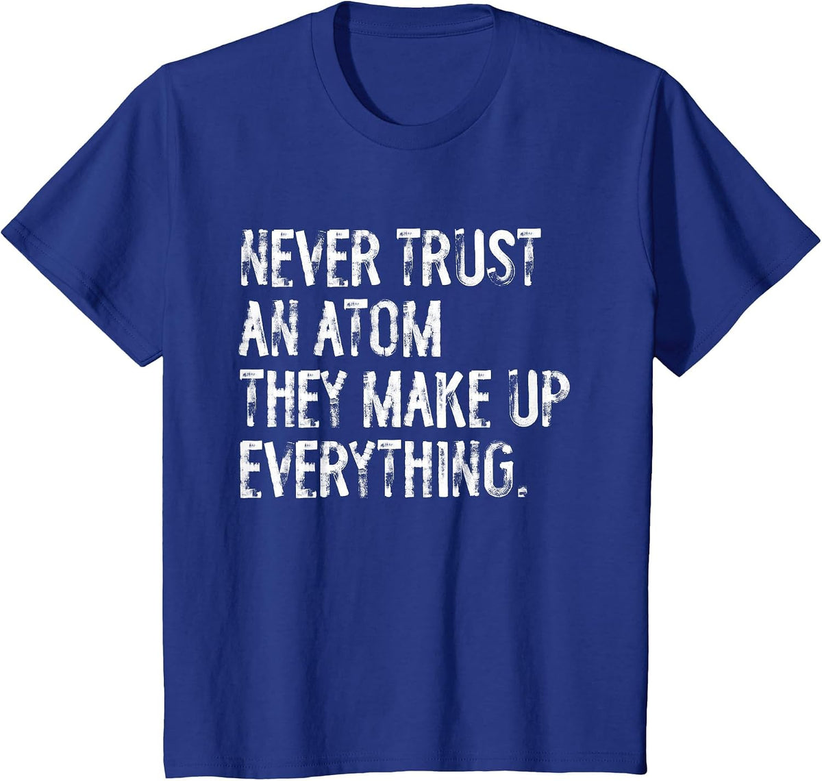 Never Trust an Atom Funny Science Teacher Pun T-Shirt - Royal Blue