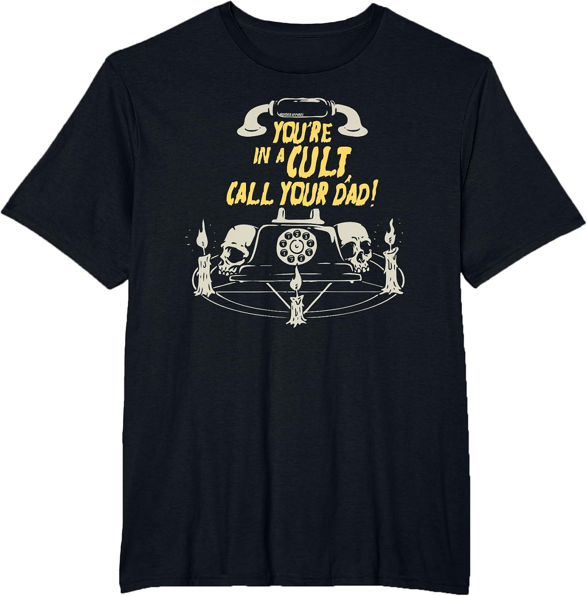 You're in A Cult, Call Your Dad Murderino T-Shirt - Black