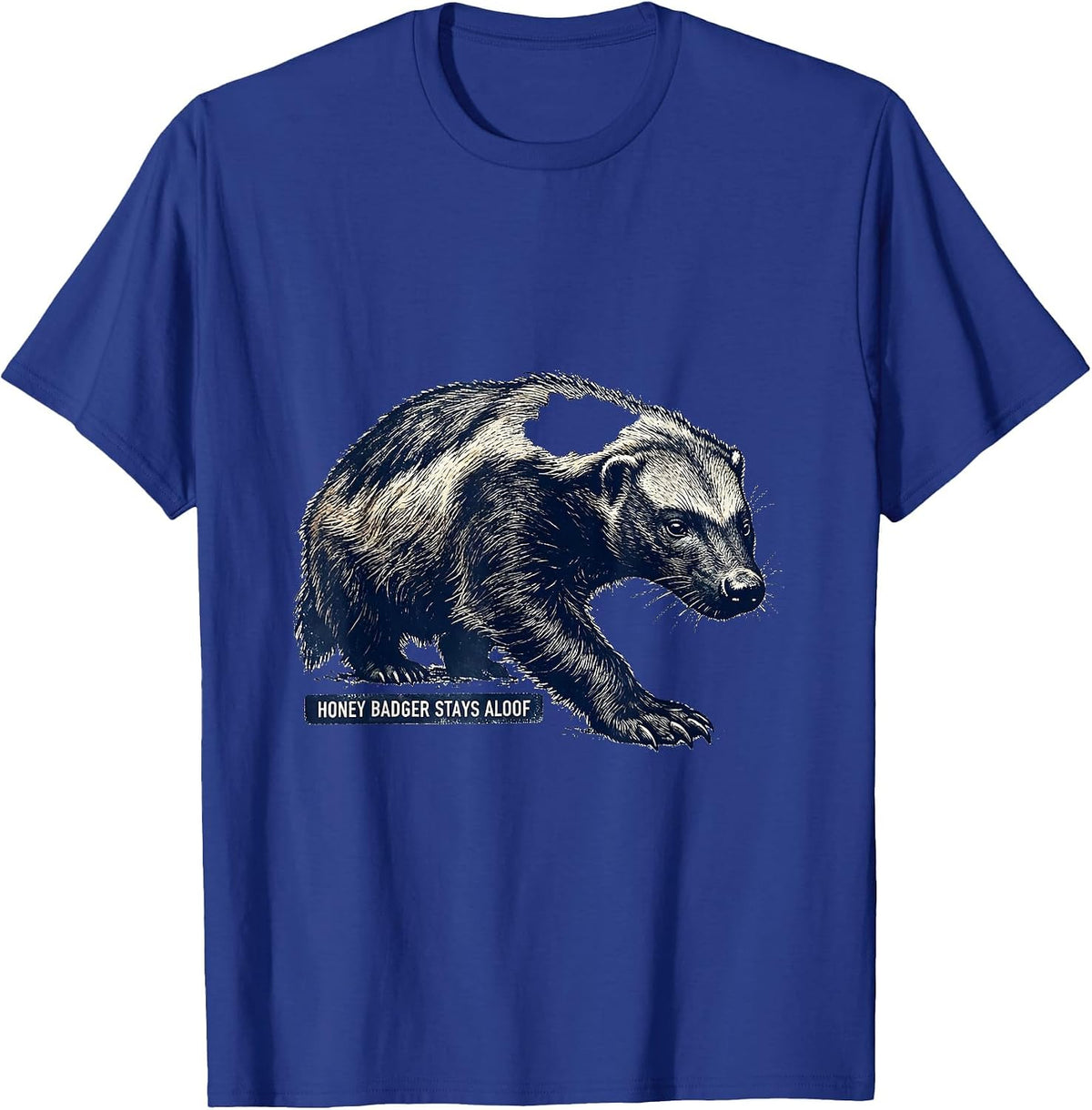 Honey Badger Stays Aloof Funny Animal Lover Humor T-Shirt - Royal Blue