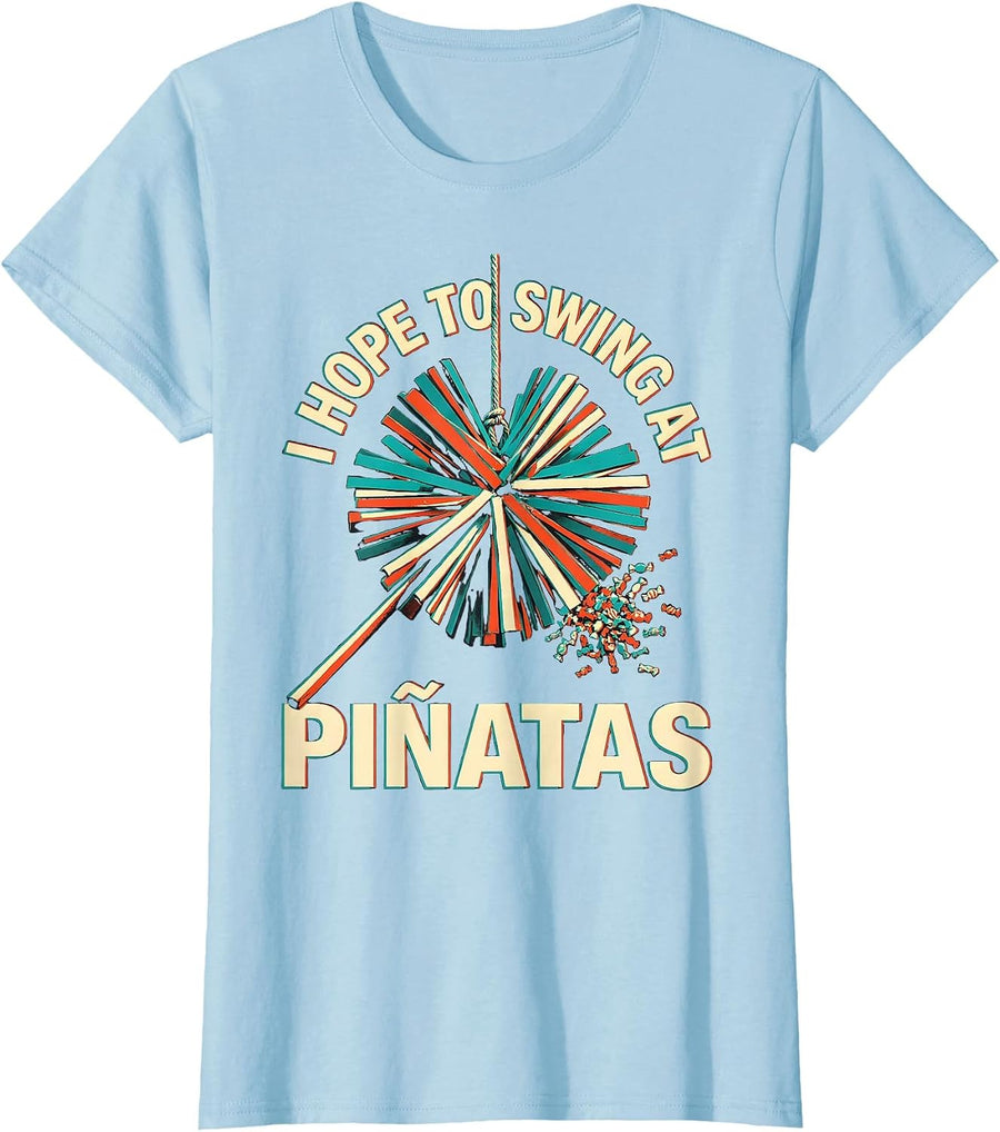 Women's I Hope To Swing At Piñatas Funny Cinco De Mayo Party Humor T-Shirt - Baby Blue